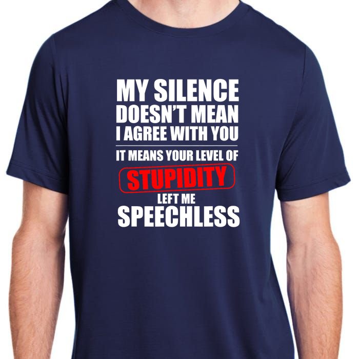 My Silence Doesn't Mean I Agree With You It Means Your Level Of Stupidity Sarcas Adult ChromaSoft Performance T-Shirt