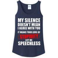 My Silence Doesn't Mean I Agree With You It Means Your Level Of Stupidity Sarcas Ladies Essential Tank