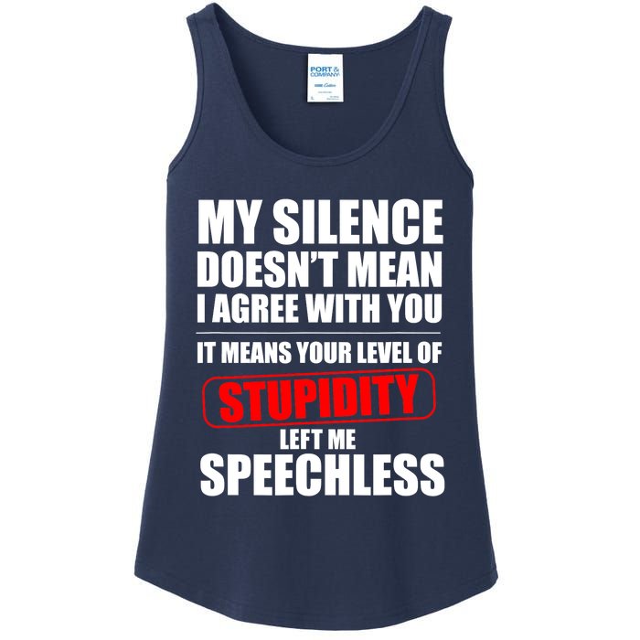 My Silence Doesn't Mean I Agree With You It Means Your Level Of Stupidity Sarcas Ladies Essential Tank