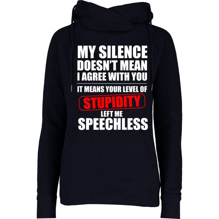 My Silence Doesn't Mean I Agree With You It Means Your Level Of Stupidity Sarcas Womens Funnel Neck Pullover Hood