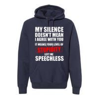 My Silence Doesn't Mean I Agree With You It Means Your Level Of Stupidity Sarcas Premium Hoodie