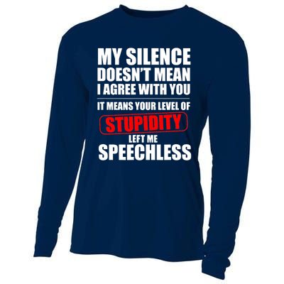 My Silence Doesn't Mean I Agree With You It Means Your Level Of Stupidity Sarcas Cooling Performance Long Sleeve Crew