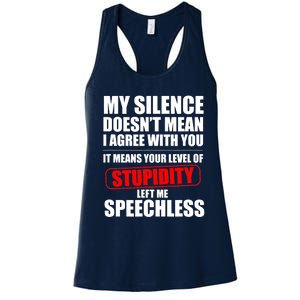 My Silence Doesn't Mean I Agree With You It Means Your Level Of Stupidity Sarcas Women's Racerback Tank