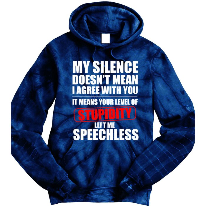 My Silence Doesn't Mean I Agree With You It Means Your Level Of Stupidity Sarcas Tie Dye Hoodie