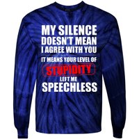 My Silence Doesn't Mean I Agree With You It Means Your Level Of Stupidity Sarcas Tie-Dye Long Sleeve Shirt