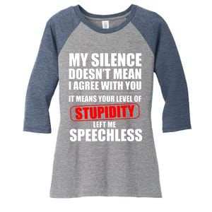 My Silence Doesn't Mean I Agree With You It Means Your Level Of Stupidity Sarcas Women's Tri-Blend 3/4-Sleeve Raglan Shirt