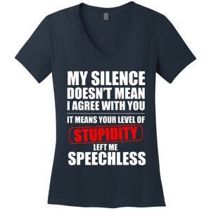 My Silence Doesn't Mean I Agree With You It Means Your Level Of Stupidity Sarcas Women's V-Neck T-Shirt