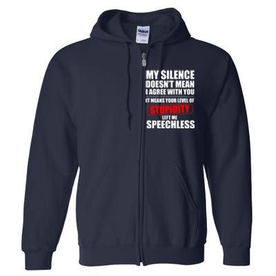 My Silence Doesn't Mean I Agree With You It Means Your Level Of Stupidity Sarcas Full Zip Hoodie