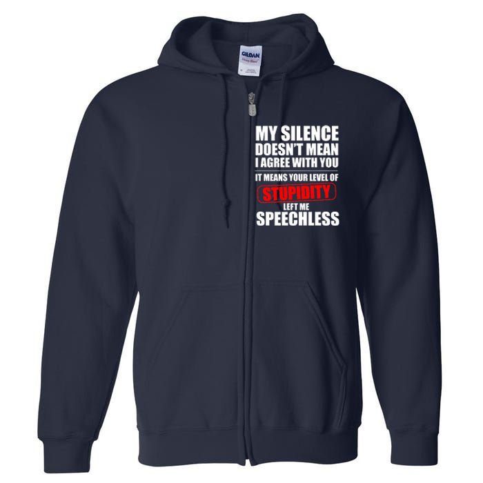 My Silence Doesn't Mean I Agree With You It Means Your Level Of Stupidity Sarcas Full Zip Hoodie