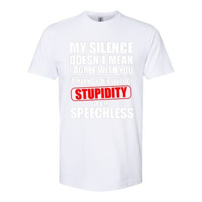 My Silence Doesn't Mean I Agree With You It Means Your Level Of Stupidity Sarcas Softstyle CVC T-Shirt