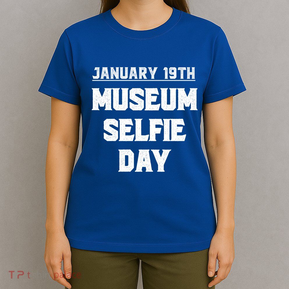 Museum Sie Day Funny January Holidays Meaningful Gift T-Shirt