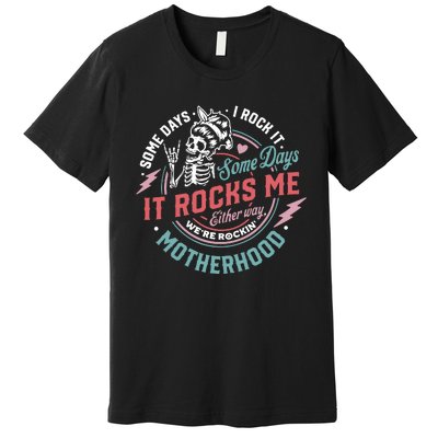 Motherhood Some Days I Rock It Skeleton Sarcastic Mother Day Premium T-Shirt