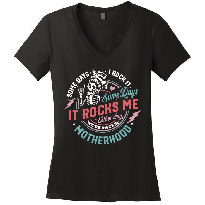 Motherhood Some Days I Rock It Skeleton Sarcastic Mother Day Women's V-Neck T-Shirt