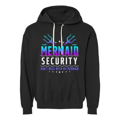 Mermaid Security Don't Mess With My Mermaid Merman Mer Dad Garment-Dyed Fleece Hoodie