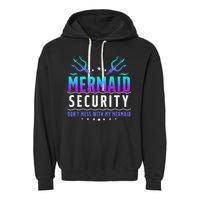 Mermaid Security Don't Mess With My Mermaid Merman Mer Dad Garment-Dyed Fleece Hoodie