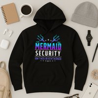 Mermaid Security Don't Mess With My Mermaid Merman Mer Dad Hoodie