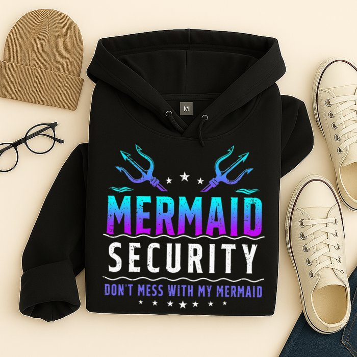 Mermaid Security Don't Mess With My Mermaid Merman Mer Dad Hoodie
