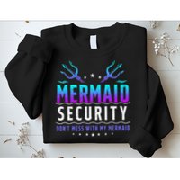 Mermaid Security Don't Mess With My Mermaid Merman Mer Dad Sweatshirt