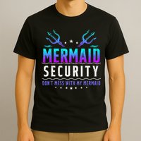Mermaid Security Don't Mess With My Mermaid Merman Mer Dad T-Shirt