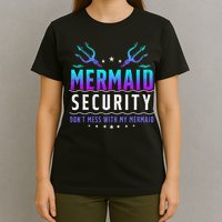 Mermaid Security Don't Mess With My Mermaid Merman Mer Dad T-Shirt