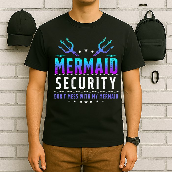 Mermaid Security Don't Mess With My Mermaid Merman Mer Dad T-Shirt