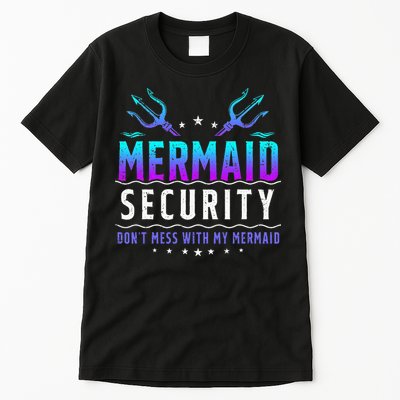 Mermaid Security Don't Mess With My Mermaid Merman Mer Dad Tall T-Shirt