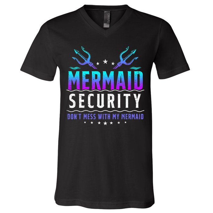 Mermaid Security Don't Mess With My Mermaid Merman Mer Dad V-Neck T-Shirt