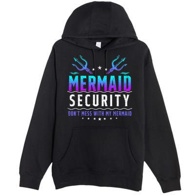 Mermaid Security Don't Mess With My Mermaid Merman Mer Dad Premium Pullover Hoodie