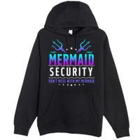 Mermaid Security Don't Mess With My Mermaid Merman Mer Dad Premium Pullover Hoodie