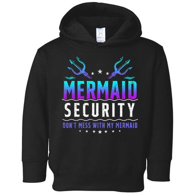 Mermaid Security Don't Mess With My Mermaid Merman Mer Dad Toddler Hoodie