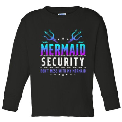 Mermaid Security Don't Mess With My Mermaid Merman Mer Dad Toddler Long Sleeve Shirt