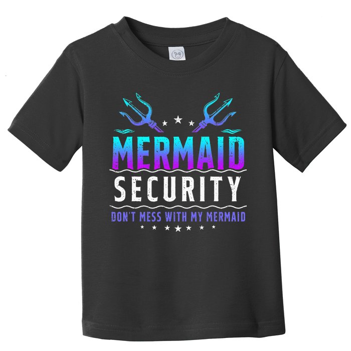 Mermaid Security Don't Mess With My Mermaid Merman Mer Dad Toddler T-Shirt
