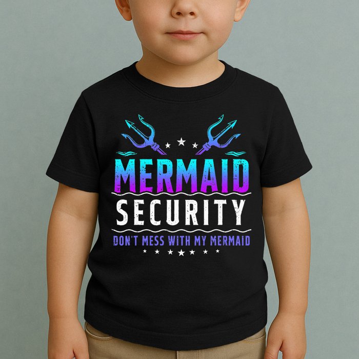 Mermaid Security Don't Mess With My Mermaid Merman Mer Dad Toddler T-Shirt