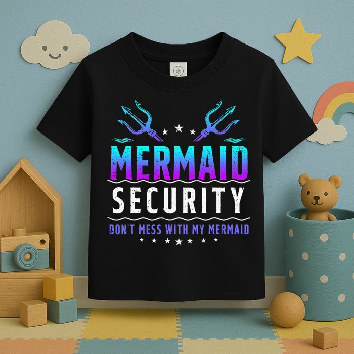 Mermaid Security Don't Mess With My Mermaid Merman Mer Dad Toddler T-Shirt