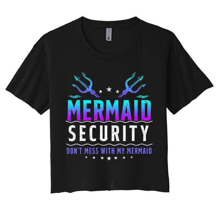 Mermaid Security Don't Mess With My Mermaid Merman Mer Dad Crop Top