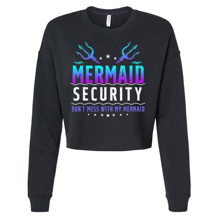 Mermaid Security Don't Mess With My Mermaid Merman Mer Dad Cropped Pullover Crew