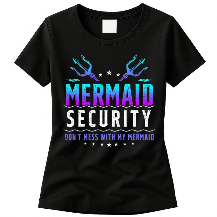 Mermaid Security Don't Mess With My Mermaid Merman Mer Dad Womens T-Shirt