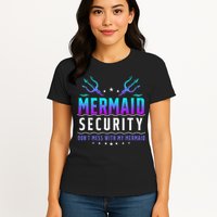 Mermaid Security Don't Mess With My Mermaid Merman Mer Dad Womens T-Shirt