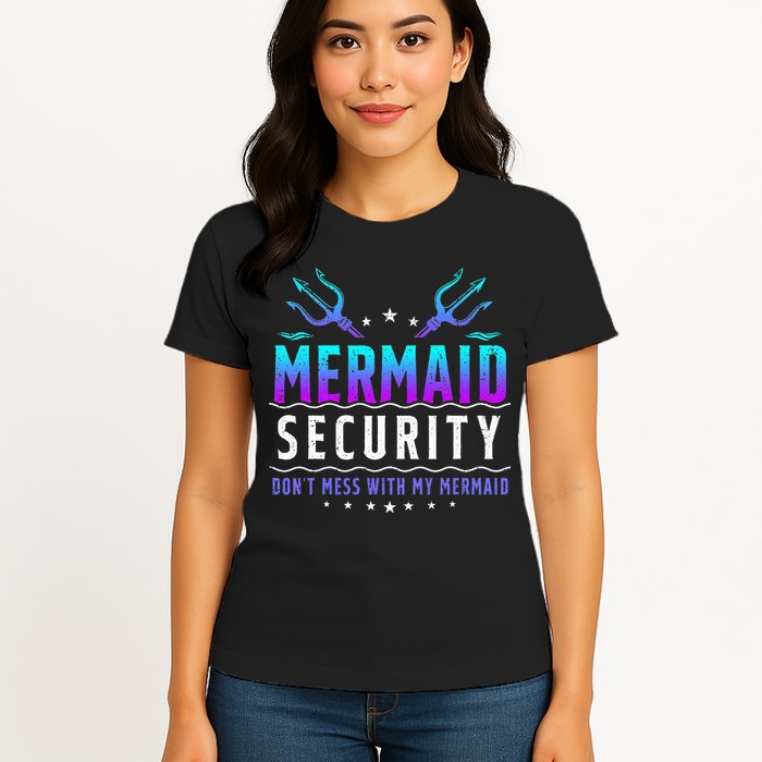 Mermaid Security Don't Mess With My Mermaid Merman Mer Dad Womens T-Shirt