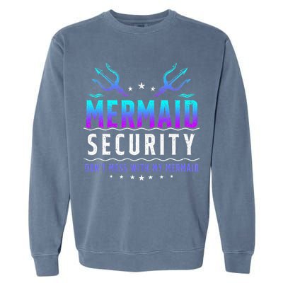 Mermaid Security Don't Mess With My Mermaid Merman Mer Dad Garment-Dyed Sweatshirt