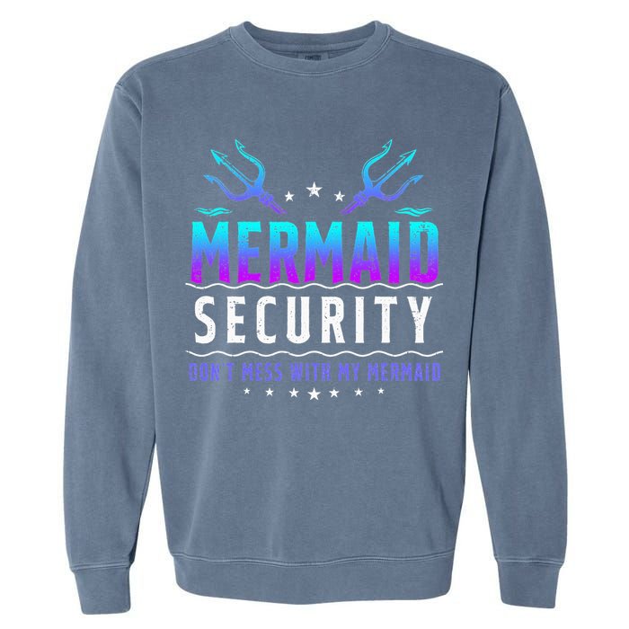 Mermaid Security Don't Mess With My Mermaid Merman Mer Dad Garment-Dyed Sweatshirt