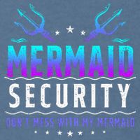 Mermaid Security Don't Mess With My Mermaid Merman Mer Dad Garment-Dyed Sweatshirt