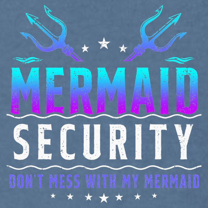 Mermaid Security Don't Mess With My Mermaid Merman Mer Dad Garment-Dyed Sweatshirt