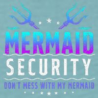 Mermaid Security Don't Mess With My Mermaid Merman Mer Dad Sueded Cloud Jersey T-Shirt