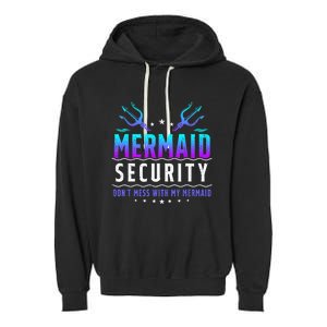 Mermaid Security Dont Mess With My Mermaid Merman Mer Dad Garment-Dyed Fleece Hoodie