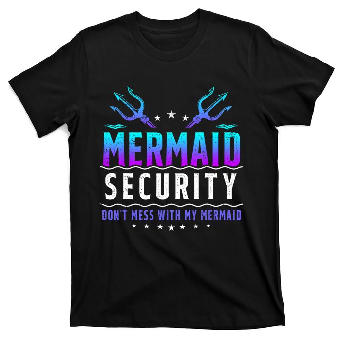 Mermaid Security Dont Mess With My Mermaid Merman Mer Dad T-Shirt