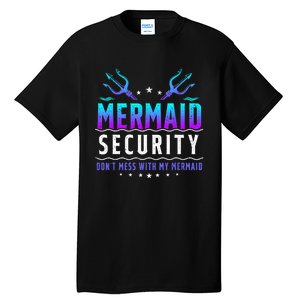 Mermaid Security Dont Mess With My Mermaid Merman Mer Dad Tall T-Shirt