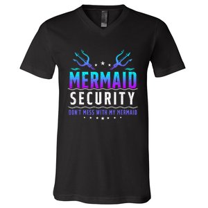 Mermaid Security Dont Mess With My Mermaid Merman Mer Dad V-Neck T-Shirt