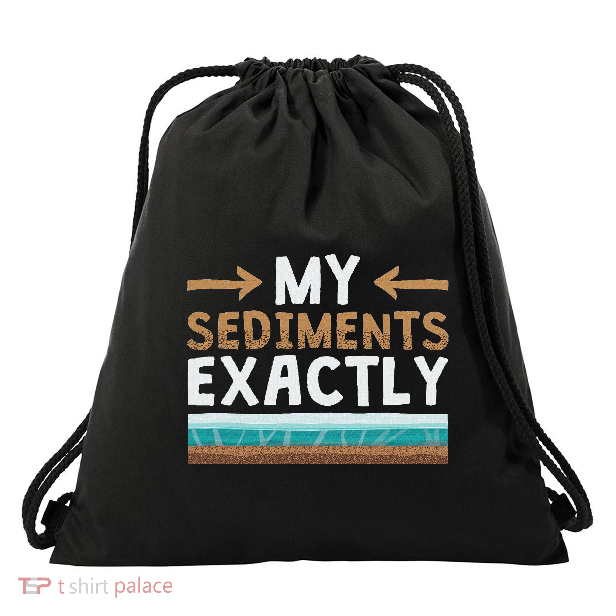 My Sediments Exactly Funny Geologist Geology Drawstring Bag