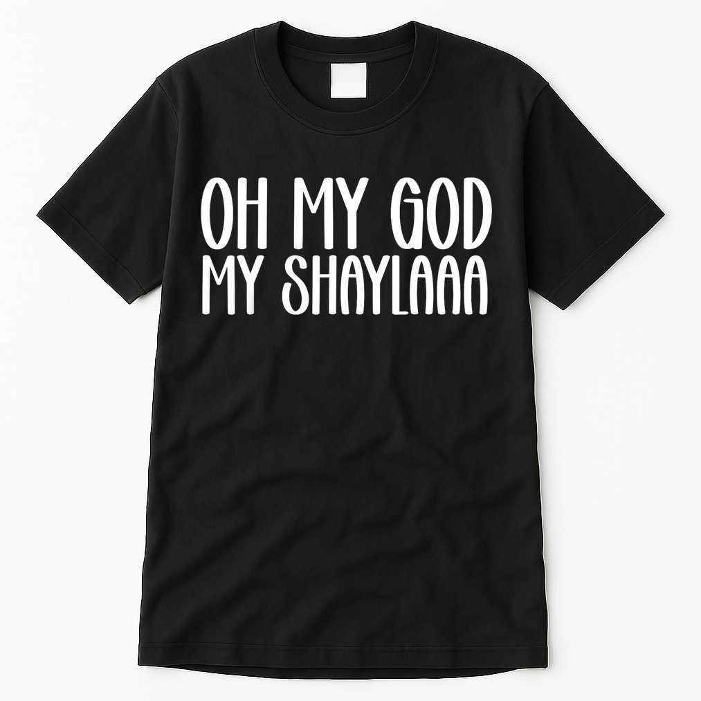 My Shaylaaaa Funny Video Viral Sound My Shayla Humor Tall T-Shirt